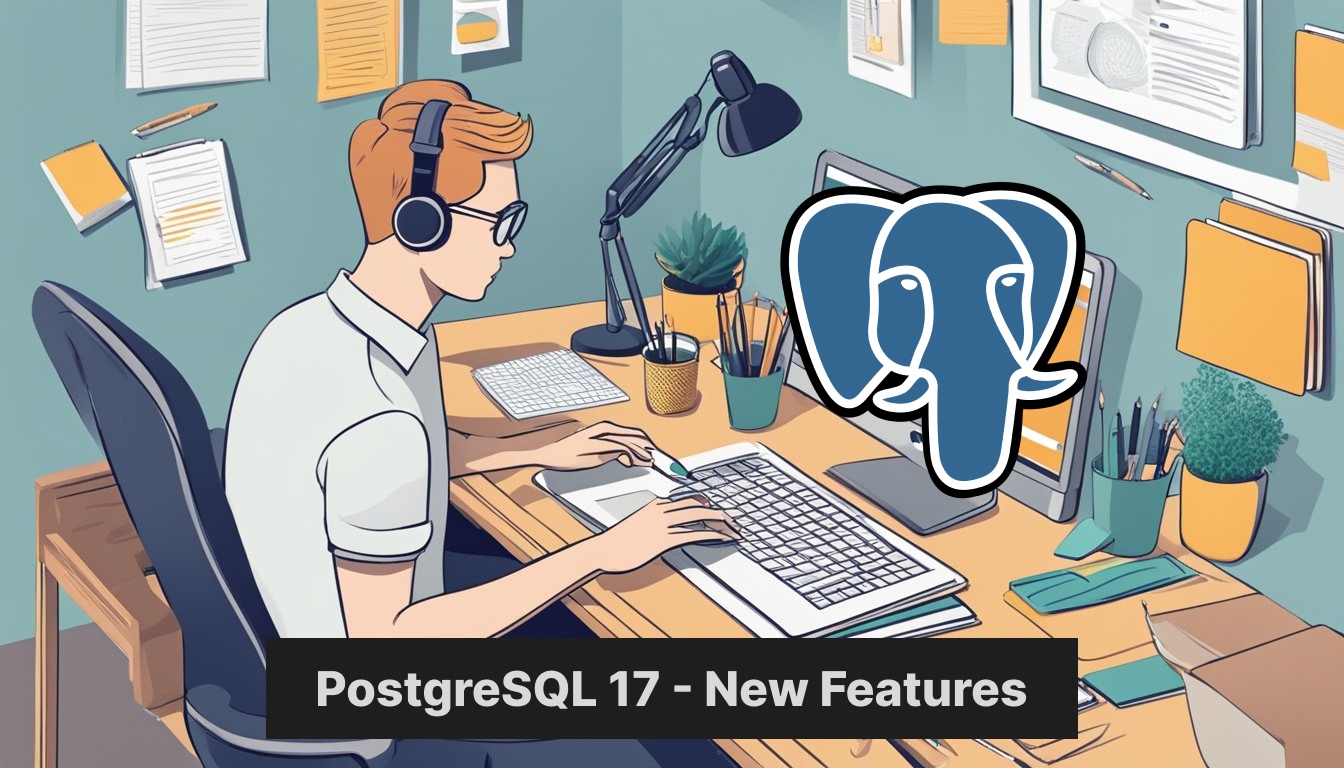 PostgreSQL 17 new features